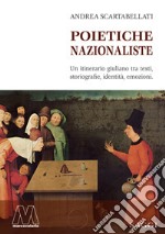 Poietiche nazionaliste. Un itinerario giuliano tra testi, storiografie, identità, emozioni libro