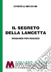 Il segreto della lancetta. Ediz. per ipovedenti libro di Menghini Cristina