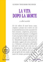 La vita dopo la morte e altri scritti libro