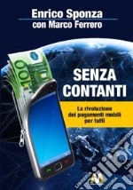 Senza contanti. La rivoluzione dei pagamenti mobili per tutti libro