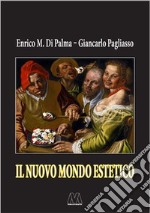 Il nuovo mondo estetico. Anticipazioni sulla prossima sintesi sociale delle forme-merci figurativa, gastronomica ed erotica libro