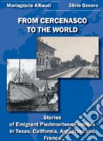 From Cercenasco to the World. Stories of Emigrant Piedmontese Families in Texas, California, Argentina and France libro