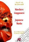 Maschere giapponesi. La collezione Proserpio-Japanese masks. The Proserpio collection. Ediz. bilingue libro