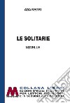 Le solitarie. Ediz. per ipovedenti libro di Negri Ada