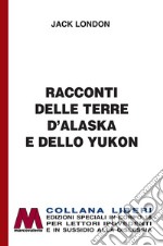 Racconti delle terre d'Alaska e dello Yukon. Ediz. per ipovedenti libro