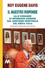 Il Maestro risponde. Risposta alle domande di interesse comune sul sentiero spirituale del Kriya Yoga libro