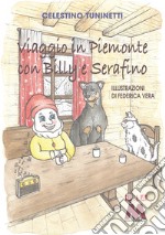 Viaggio in Piemonte con Billy e Serafino. Ediz. a colori