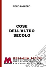 Cose dell'altro secolo. Ediz. per ipovedenti libro