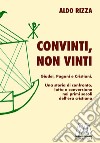 Convinti, non vinti. Giudei, pagani e cristiani. Una storia di confronto, lotta e conversione nei primi secoli dell'era cristiana libro