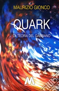 Quark. La teoria del gabbiano libro