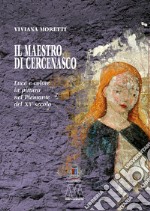 Il maestro di Cercenasco. Luce e colore in pittura nel Piemonte del XV secolo libro