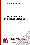 Tre avventure di Sherlock Holmes. Ediz. a caratteri grandi libro di Doyle Arthur Conan
