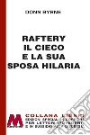 Raftery il cieco e la sua sposa Hilaria. Ediz. per ipovedenti libro di Byrne Donn