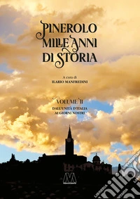 Pinerolo. Mille anni di storia. Ediz. speciale. Vol. 2: Dall'Unità d'Italia ai giorni nostri libro