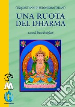 Una ruota del Dharma. Cinquant'anni di buddhismo italiano libro