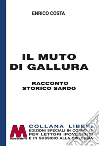 Il muto di Gallura. Racconto storico sardo. Ediz. speciale a grandi caratteri per lettori ipovedenti libro