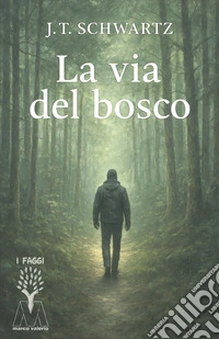 La via del bosco. Piccolo manuale pratico di sopravvivenza nella terra ostile libro