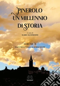 Pinerolo. Mille anni di storia. Vol. 2: Dall'Unità d'Italia ai giorni nostri libro