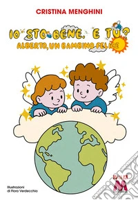 Io sto bene, e tu? Alberto, un bambino felice libro