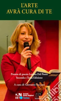 L'arte avrà cura di te. Premio di poesia Loretta Del Ponte seconda e terza edizione libro