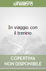 In viaggio con il trenino libro