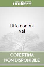 Uffa non mi va! libro