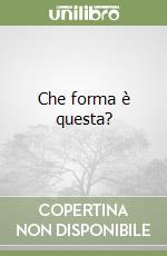 Che forma è questa? libro