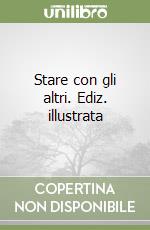 Stare con gli altri. Ediz. illustrata libro