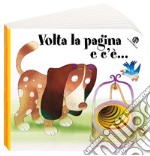 Volta la pagina e c'è.... Ediz. illustrata libro