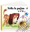 Volta la pagina e c'è.... Ediz. illustrata libro