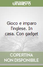 Gioco e imparo l'inglese. In casa. Con gadget libro