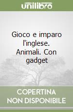 Gioco e imparo l'inglese. Animali. Con gadget libro