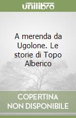 A merenda da Ugolone. Le storie di Topo Alberico libro