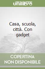 Casa, scuola, città. Con gadget