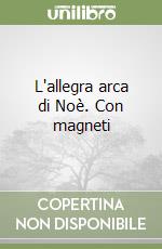 L'allegra arca di Noè. Con magneti libro