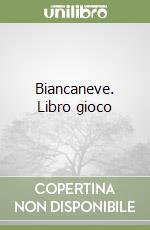 Biancaneve. Libro gioco libro