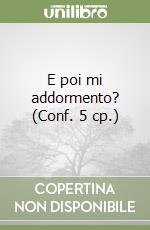 E poi mi addormento? (Conf. 5 cp.) libro