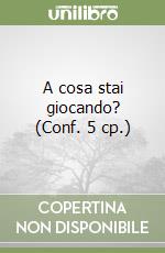 A cosa stai giocando? (Conf. 5 cp.) libro