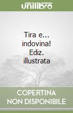 Tira e... indovina! Ediz. illustrata libro