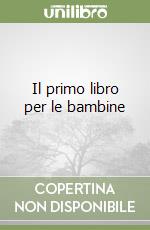 Il primo libro per le bambine libro