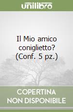 Il Mio amico coniglietto? (Conf. 5 pz.) libro