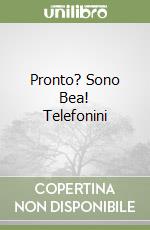 Pronto? Sono Bea! Telefonini libro