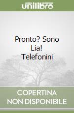 Pronto? Sono Lia! Telefonini libro