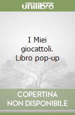 I Miei giocattoli. Libro pop-up libro