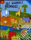 Gli animali selvaggi. Ediz. illustrata. Con gadget libro