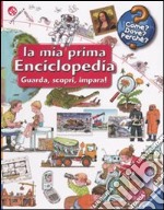 La mia prima enciclopedia. Guarda, scopri, impara! Ediz. illustrata