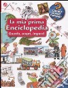 La mia prima enciclopedia. Guarda, scopri, impara! Ediz. illustrata libro