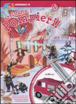 Arrivano i pompieri! Ediz. illustrata libro