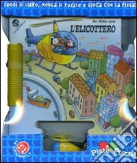 In volo con l'elicottero. Ediz. illustrata. Con gadget libro
