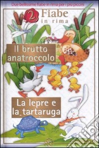 Il brutto anattrocolo-La lepre e la tartaruga. Ediz. illustrata libro